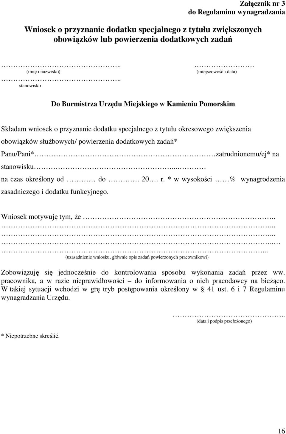 dodatkowych zadań* Panu/Pani* zatrudnionemu/ej* na stanowisku... na czas określony od do. 20. r. * w wysokości % wynagrodzenia zasadniczego i dodatku funkcyjnego. Wniosek motywuję tym, Ŝe.