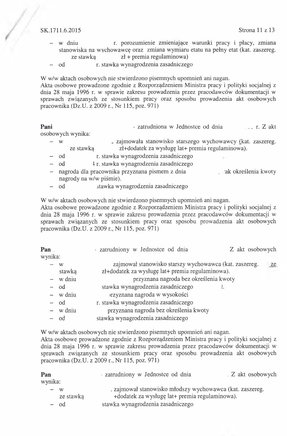 ze stawką zł+dodatek za wysługę lat+ premia regulaminowa). - od r. stawka wynagrodzenia zasadniczego - od Ir.