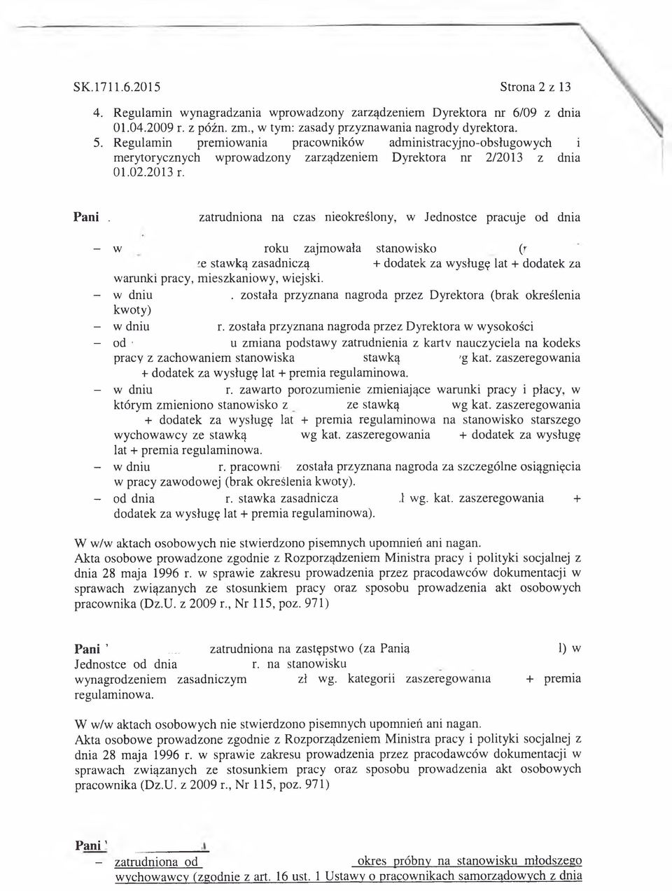 zatrudniona na czas nieokreślony, w Jednostce pracuje od dnia - w roku zajmowała stanowisko (r 'e stawką zasadniczą + dodatek za wysługę lat + dodatek za warunki pracy, mieszkaniowy, wiejski.