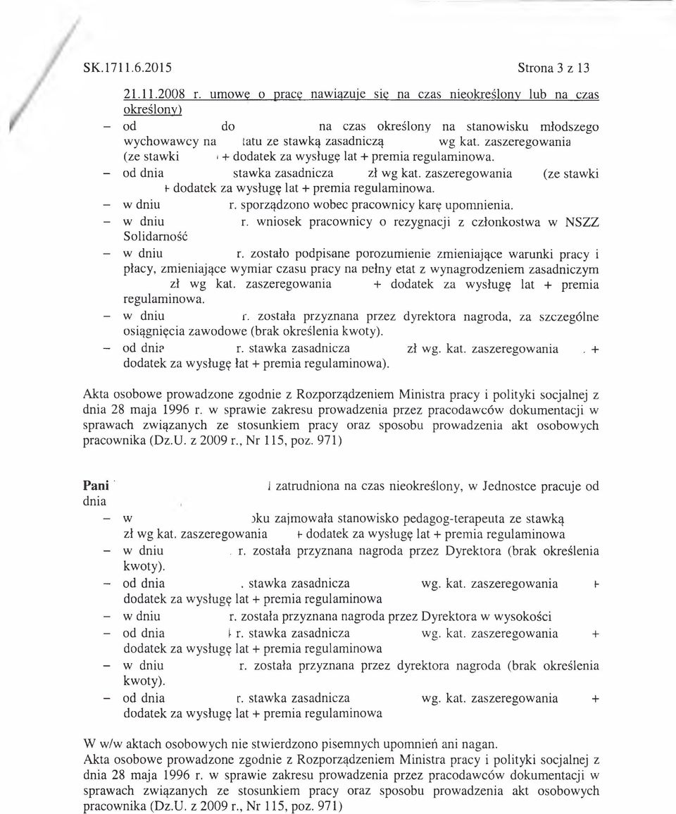 - od dnia stawka zasadnicza zł wg kat. (ze stawki t-. - w dniu r. sporządzono wobec pracownicy karę upomnienia. - w dniu r. wniosek pracownicy o rezygnacji z członkostwa w NSZZ Solidarność - w dniu r.