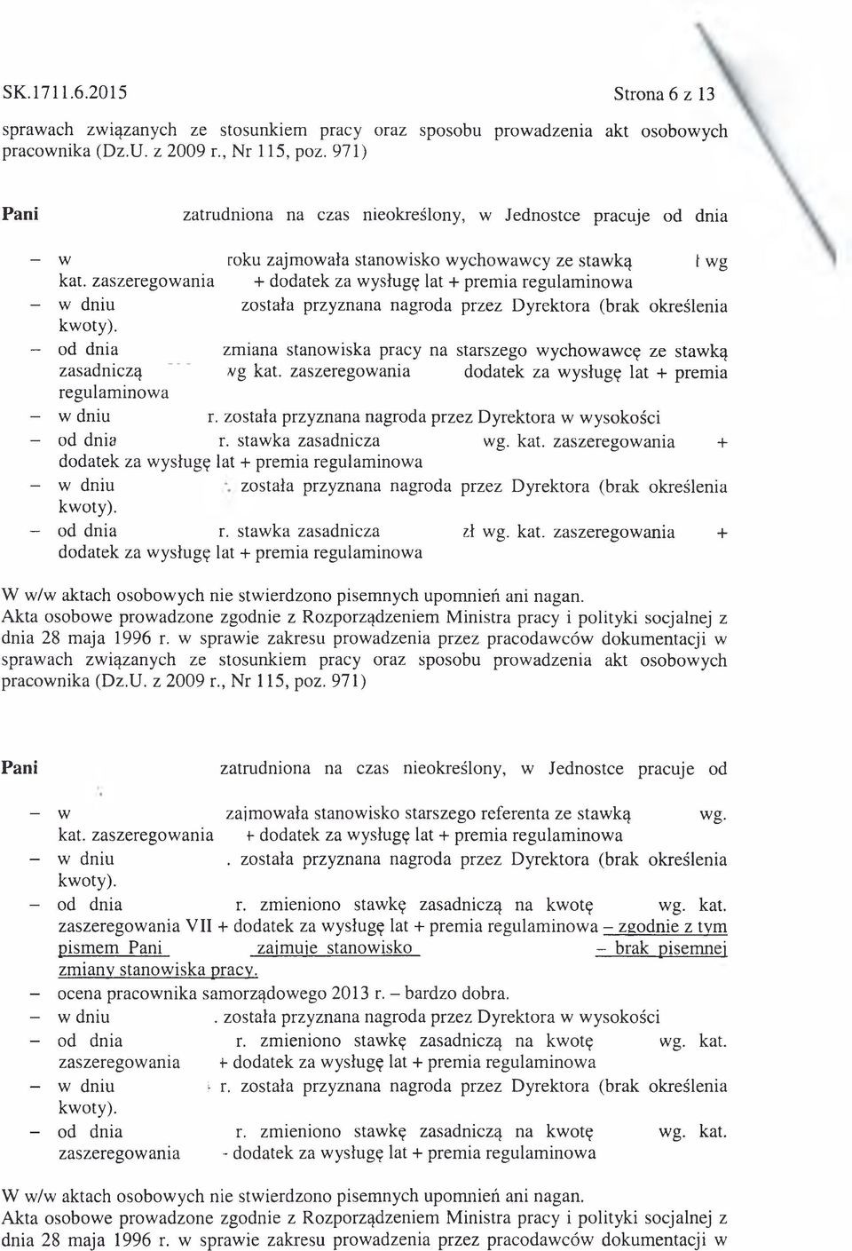 + - w dniu została przyznana nagroda przez Dyrektora (brak określenia - od dnia zmiana stanowiska pracy na starszego wychowawcę ze stawką zasadniczą " Ng kat.