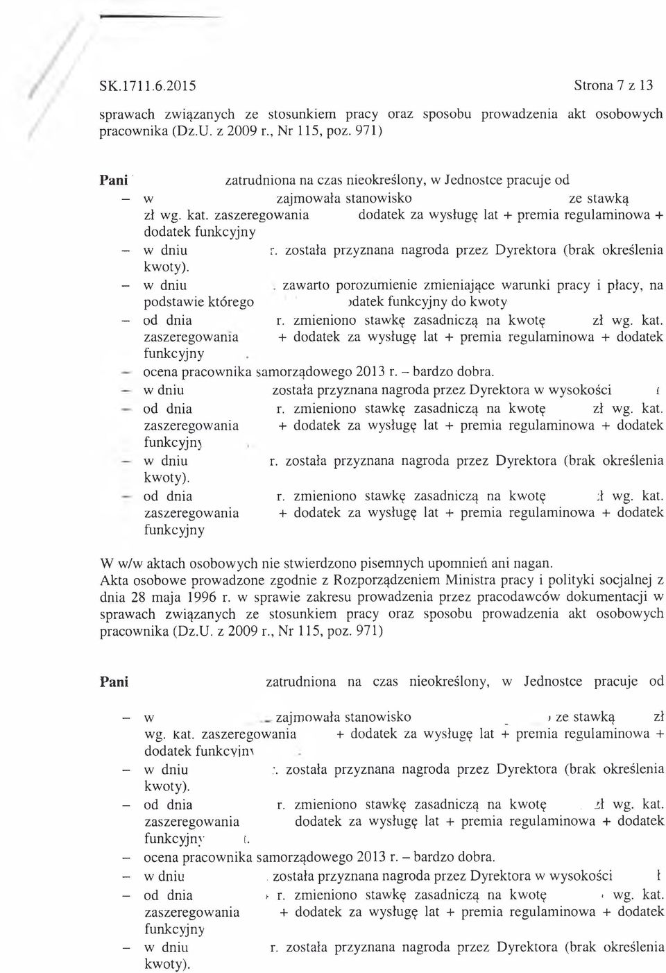 zmieniono stawkę zasadniczą na kwotę zł wg. kat. + + dodatek funkcyjny ocena pracownika samorządowego 2013 r. - bardzo dobra.