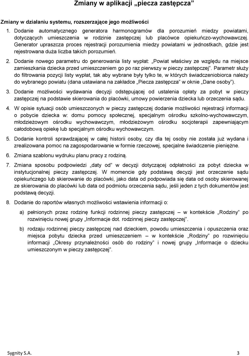 Generator upraszcza proces rejestracji porozumienia miedzy powiatami w jednostkach, gdzie jest rejestrowana duża liczba takich porozumień. 2.