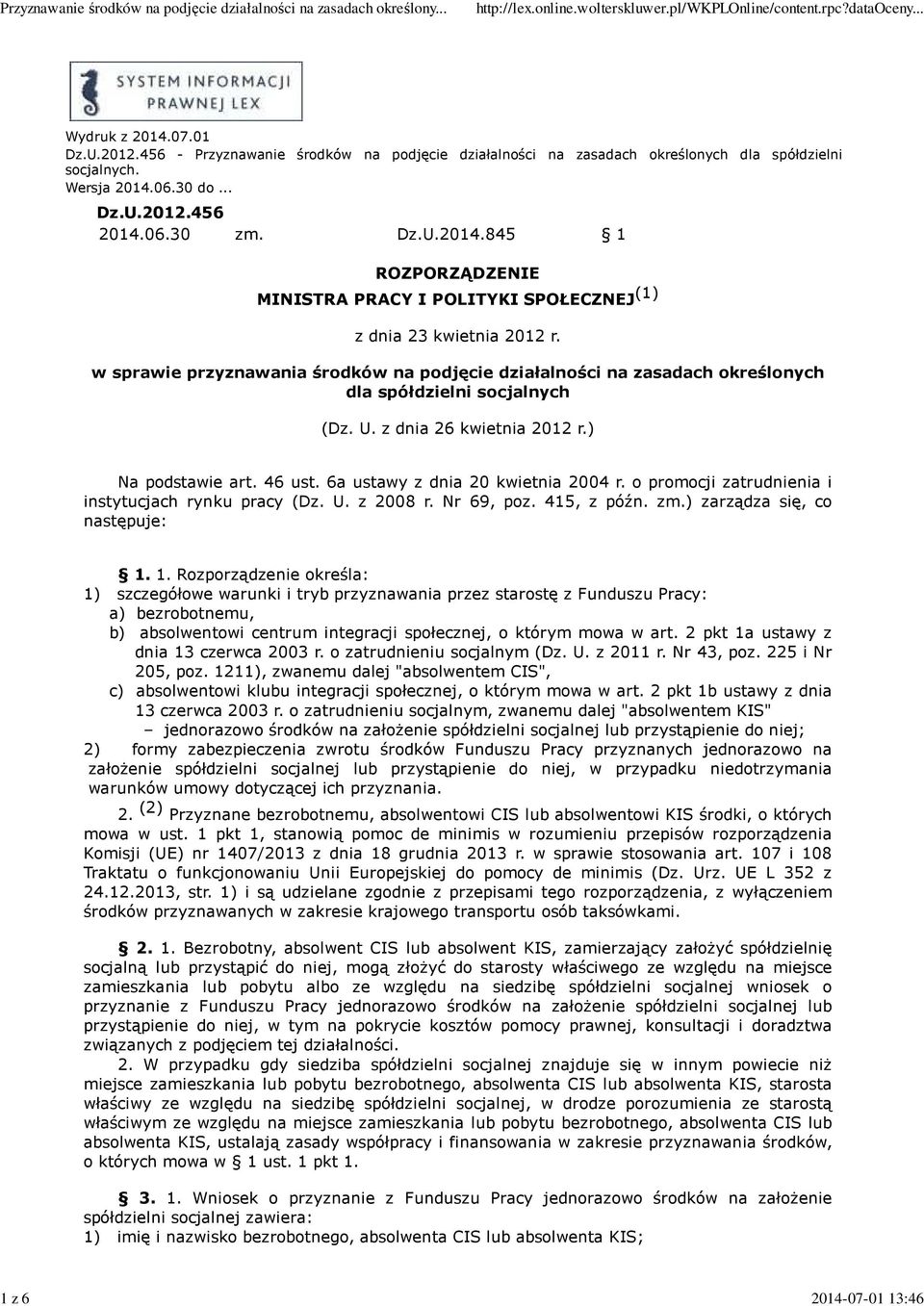 w sprawie przyznawania środków na podjęcie działalności na zasadach określonych dla spółdzielni socjalnych (Dz. U. z dnia 26 kwietnia 2012 r.) Na podstawie art. 46 ust.