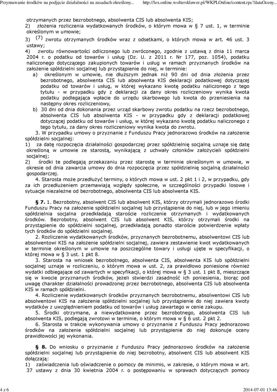 3 ustawy; 4) zwrotu równowartości odliczonego lub zwróconego, zgodnie z ustawą z dnia 11 marca 2004 r. o podatku od towarów i usług (Dz. U. z 2011 r. Nr 177, poz.