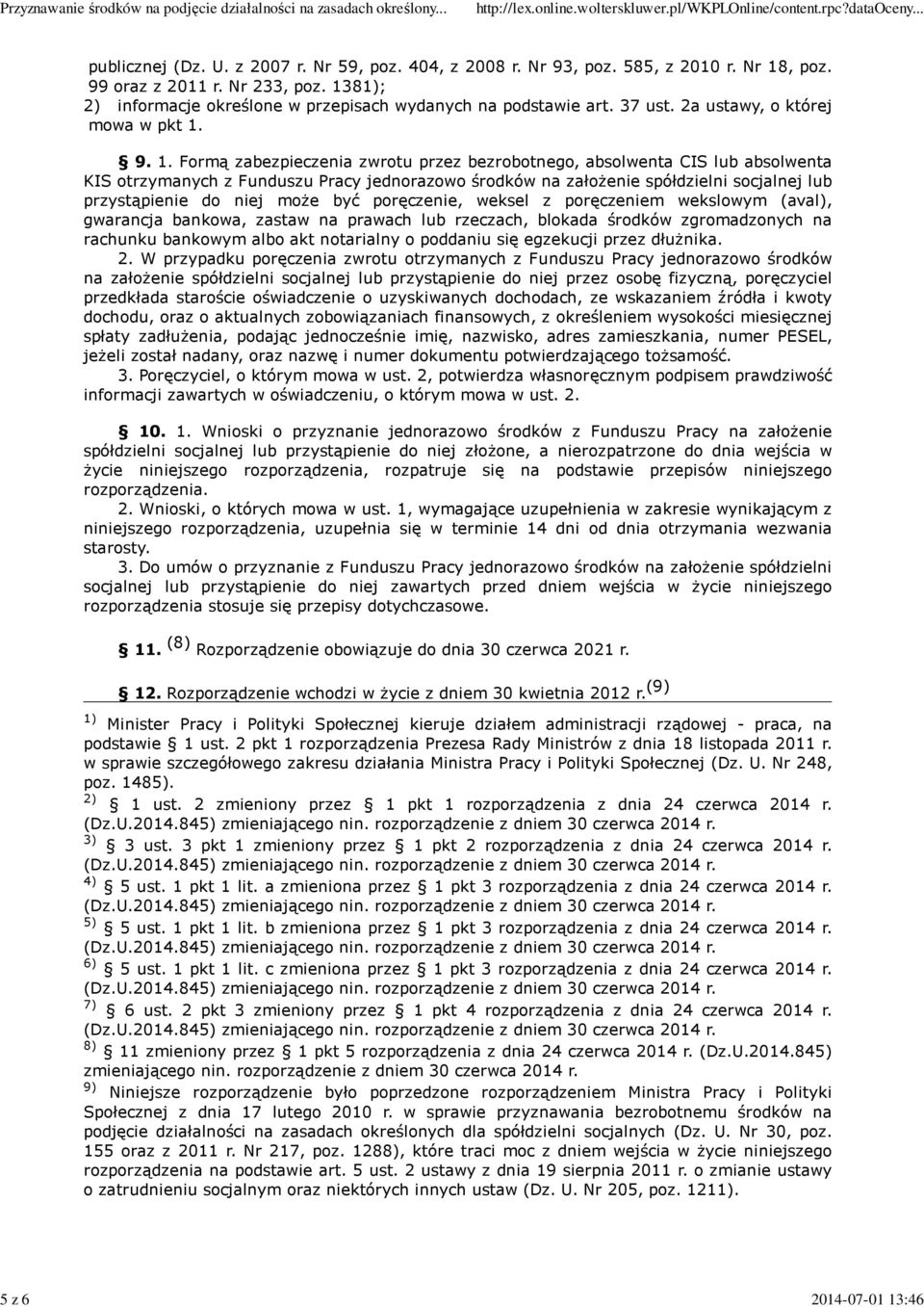 9. 1. Formą zabezpieczenia zwrotu przez bezrobotnego, absolwenta CIS lub absolwenta KIS otrzymanych z Funduszu Pracy jednorazowo środków na założenie spółdzielni socjalnej lub przystąpienie do niej