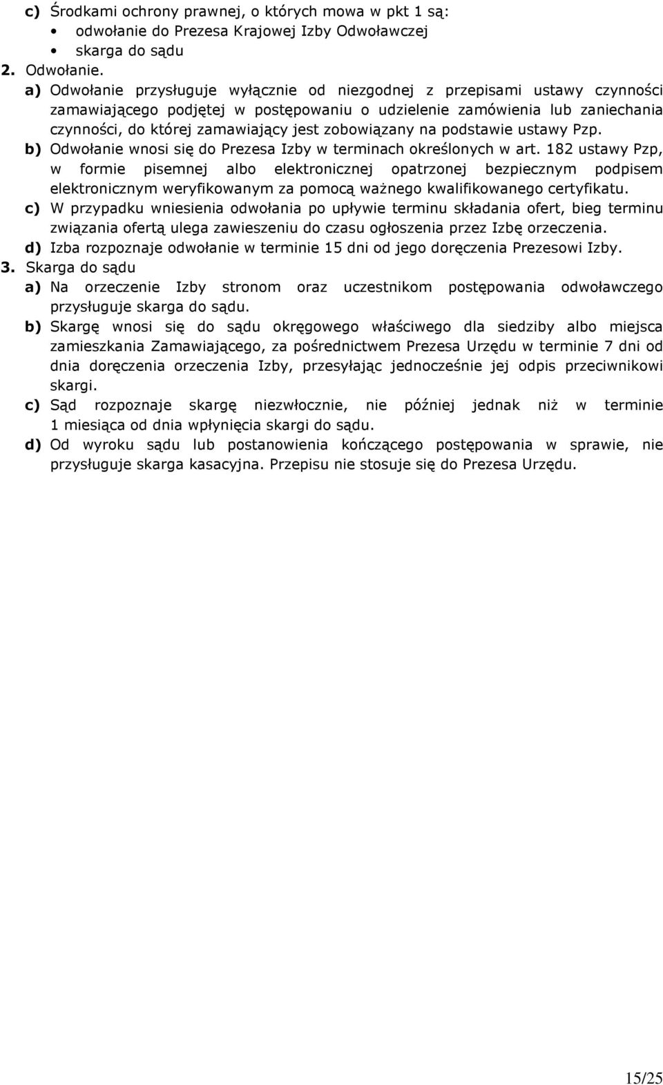 zobowiązany na podstawie ustawy Pzp. b) Odwołanie wnosi się do Prezesa Izby w terminach określonych w art.