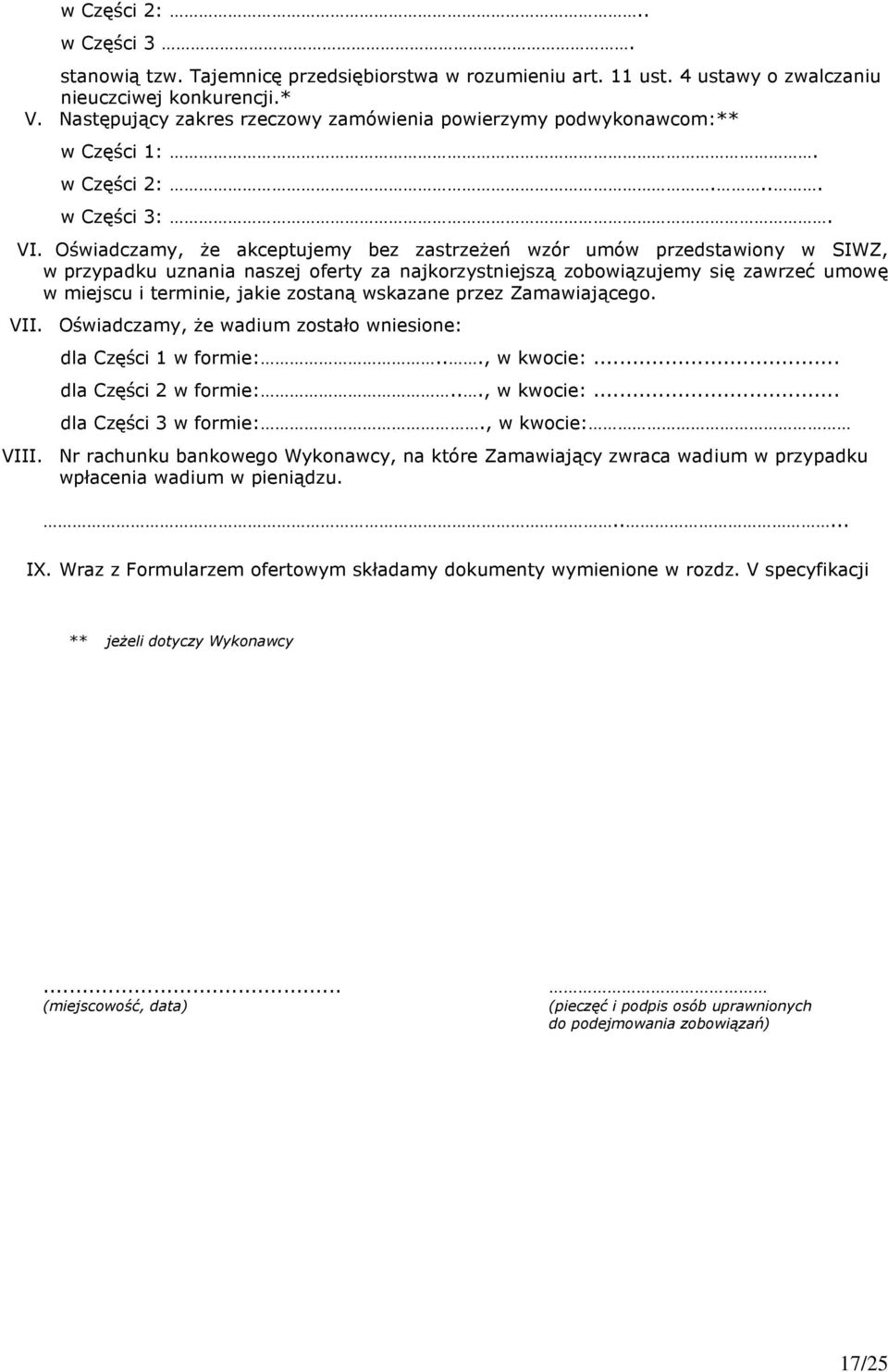 Oświadczamy, Ŝe akceptujemy bez zastrzeŝeń wzór umów przedstawiony w SIWZ, w przypadku uznania naszej oferty za najkorzystniejszą zobowiązujemy się zawrzeć umowę w miejscu i terminie, jakie zostaną