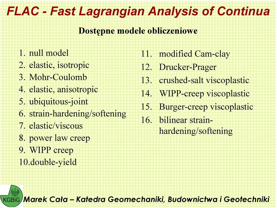 power law creep 9. WIPP creep 10.double-yield 11. modified Cam-clay 12. Drucker-Prager 13.