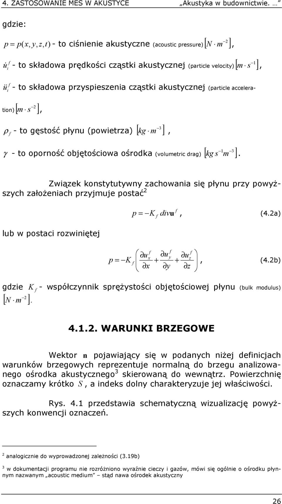] g, 3 - to oorość objętośowa ośroda (voletr drag) [ s ] g. Zwąze ostyttywy zahowaa sę ły rzy owyższyh założeah rzyjje ostać dv, (4.a) lb w osta rozwętej gdze [ ]. y y z z, (4.