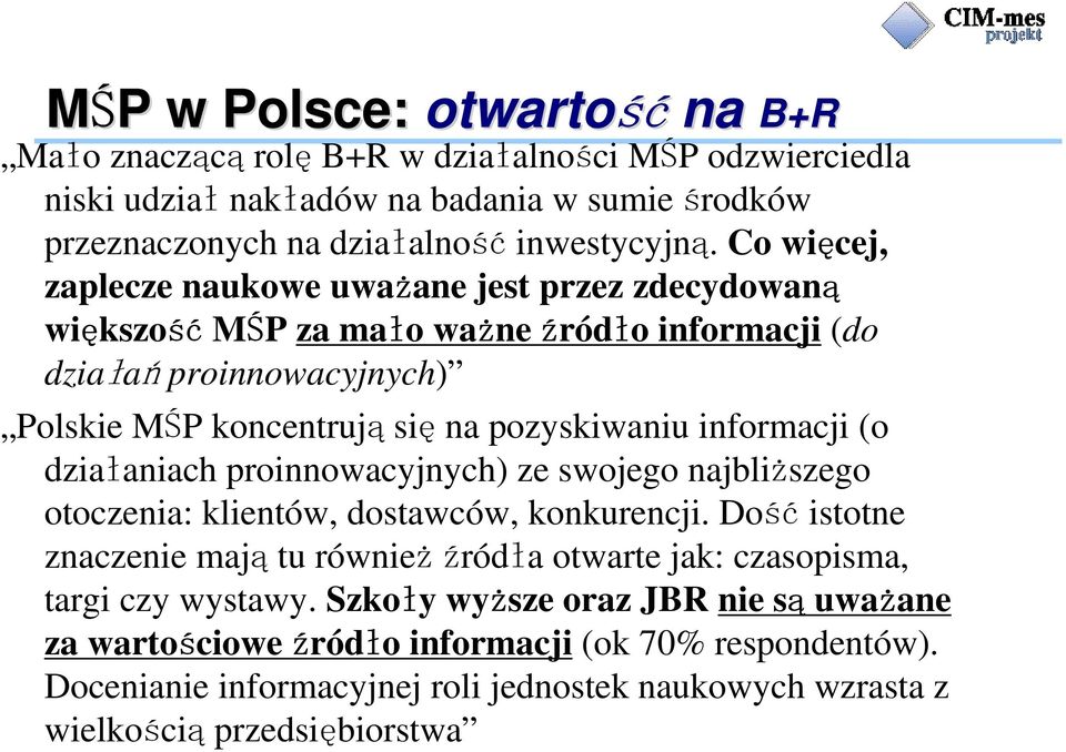 informacji (o działaniach proinnowacyjnych) ze swojego najbliższego otoczenia: klientów, dostawców, konkurencji.