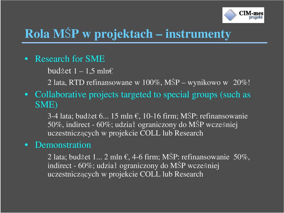 .. 15 mln, 10-16 firm; MŚP: refinansowanie 50%, indirect - 60%; udział ograniczony do MŚP wcześniej uczestniczących w projekcie