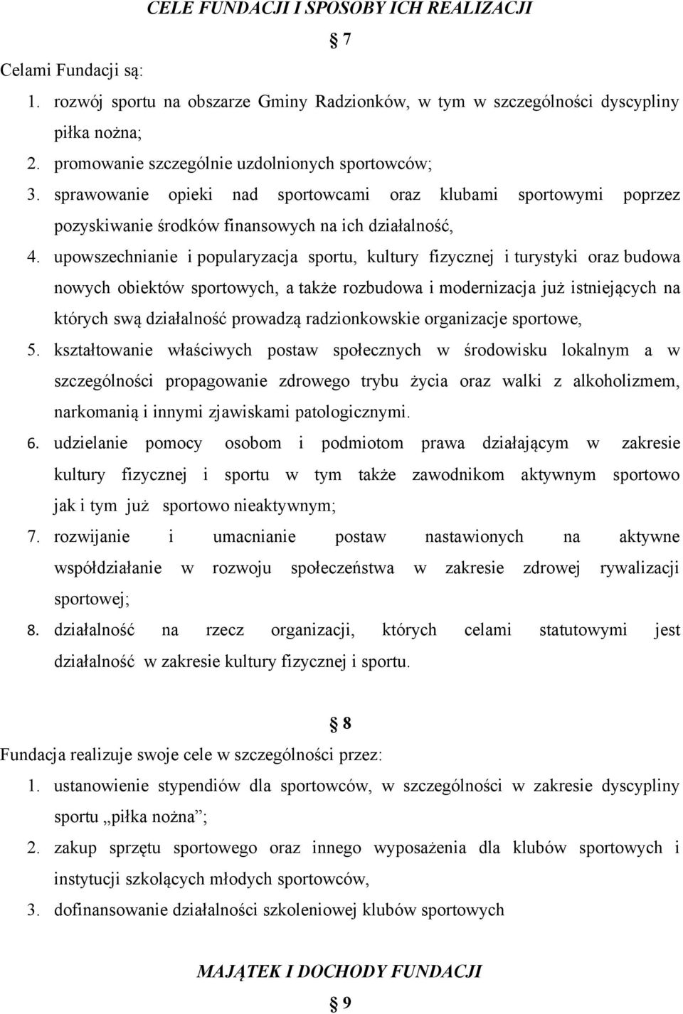 upowszechnianie i popularyzacja sportu, kultury fizycznej i turystyki oraz budowa nowych obiektów sportowych, a także rozbudowa i modernizacja już istniejących na których swą działalność prowadzą