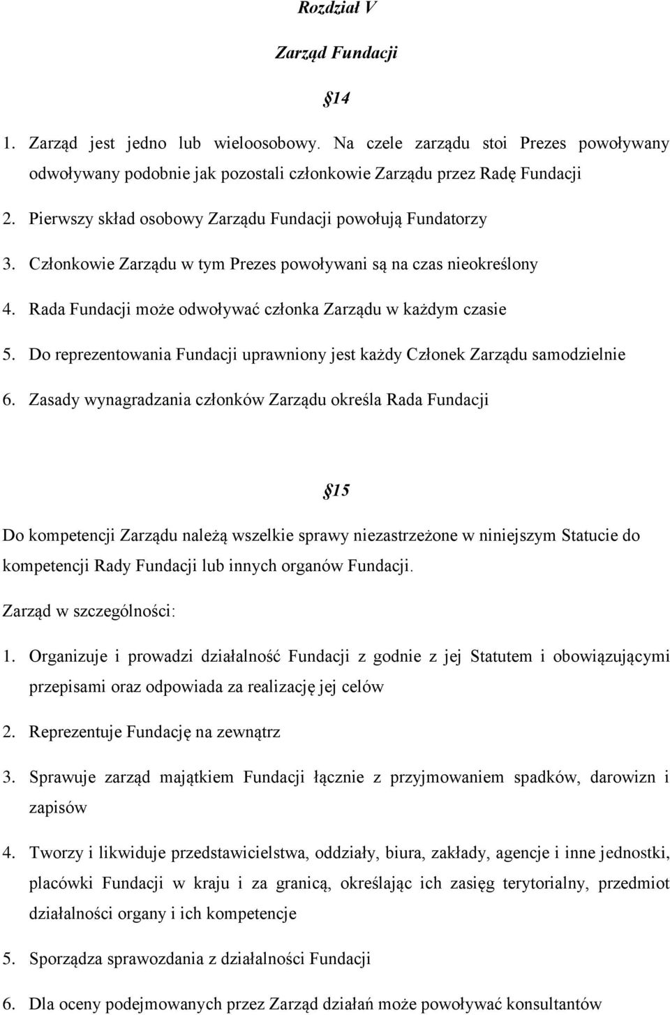 Do reprezentowania Fundacji uprawniony jest każdy Członek Zarządu samodzielnie 6.