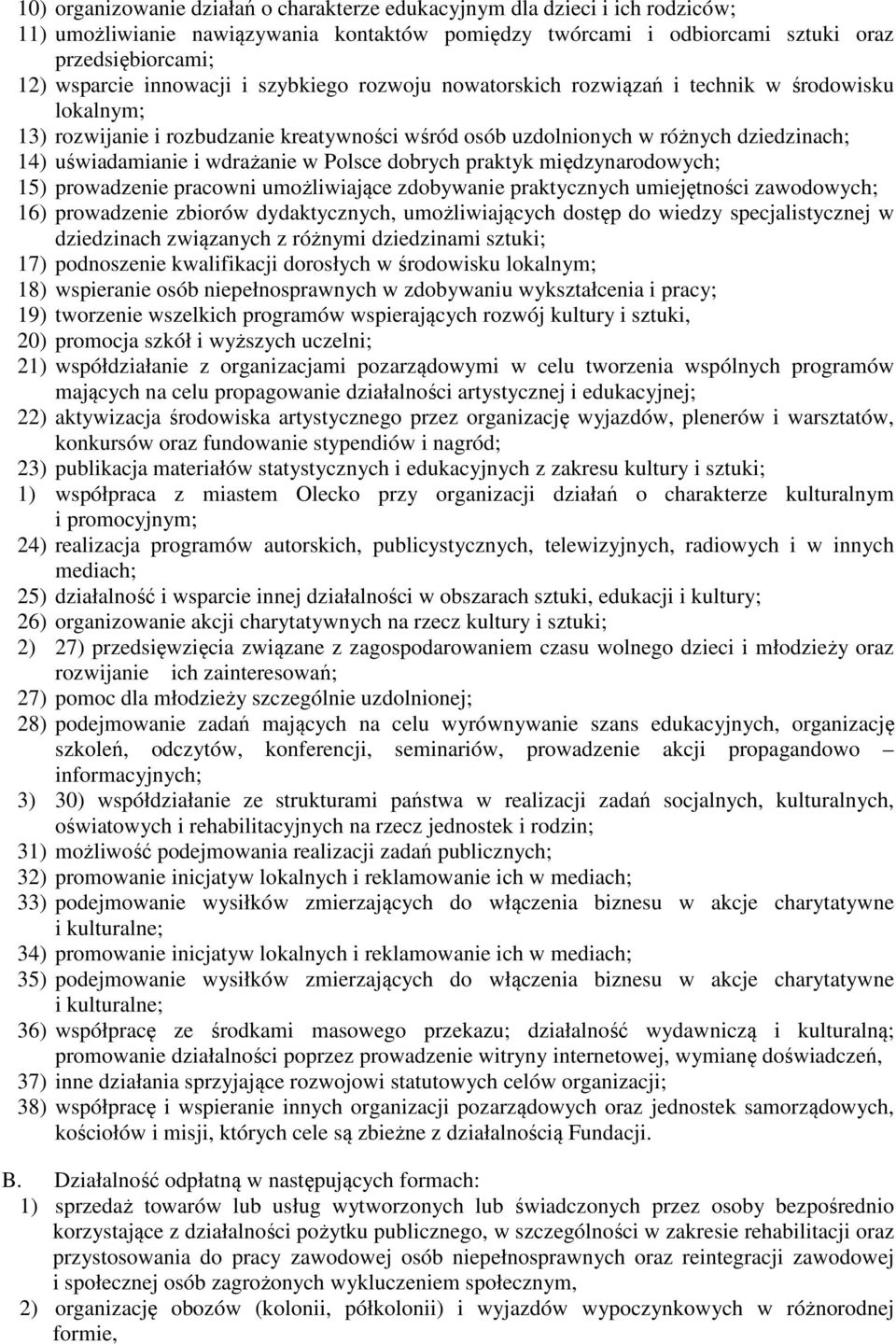 wdrażanie w Polsce dobrych praktyk międzynarodowych; 15) prowadzenie pracowni umożliwiające zdobywanie praktycznych umiejętności zawodowych; 16) prowadzenie zbiorów dydaktycznych, umożliwiających