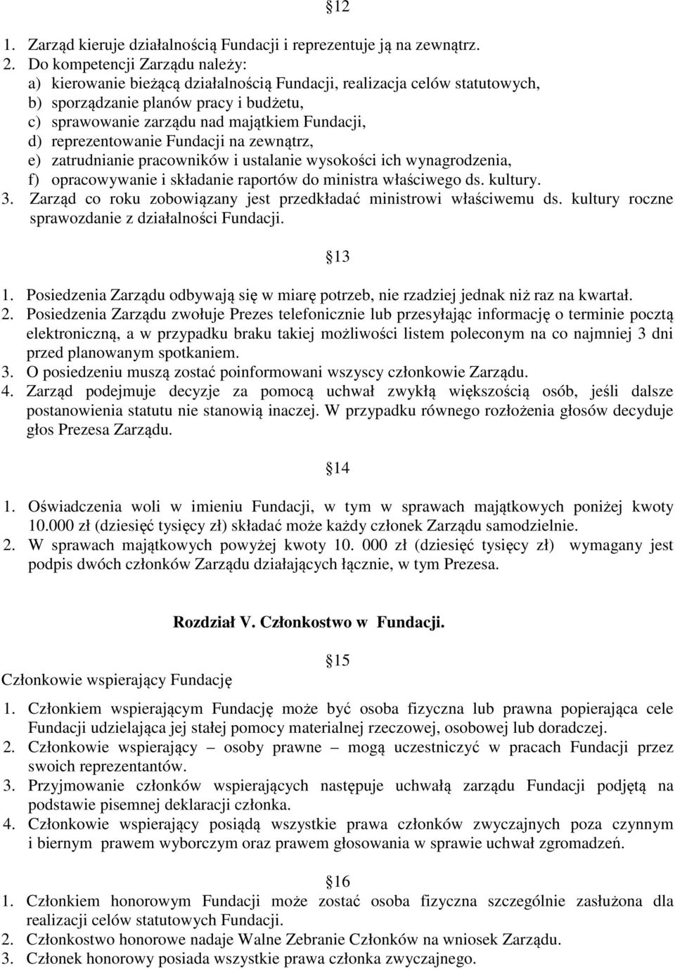 reprezentowanie Fundacji na zewnątrz, e) zatrudnianie pracowników i ustalanie wysokości ich wynagrodzenia, f) opracowywanie i składanie raportów do ministra właściwego ds. kultury. 3.