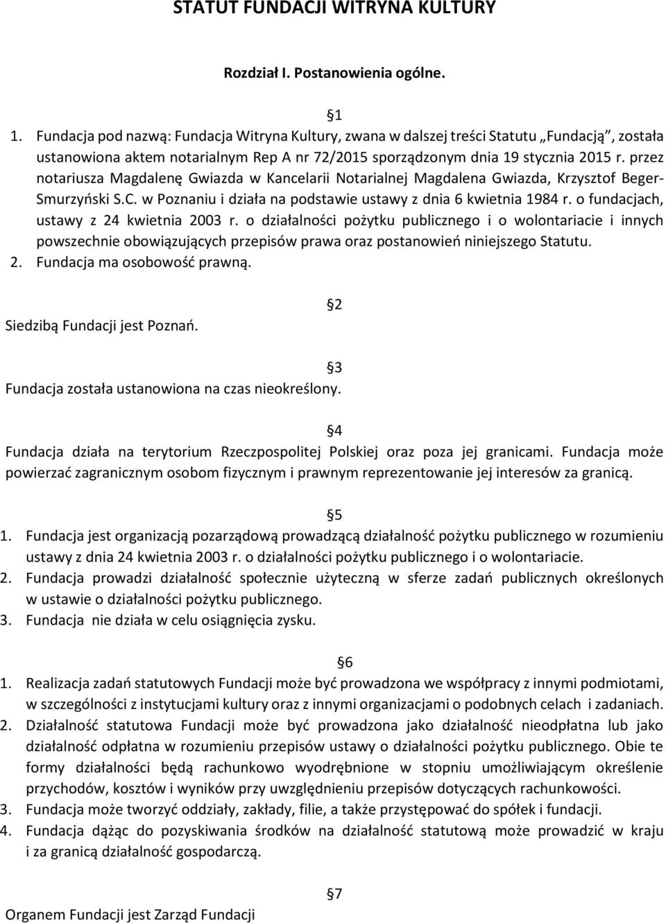 przez notariusza Magdalenę Gwiazda w Kancelarii Notarialnej Magdalena Gwiazda, Krzysztof Beger- Smurzyński S.C. w Poznaniu i działa na podstawie ustawy z dnia 6 kwietnia 1984 r.