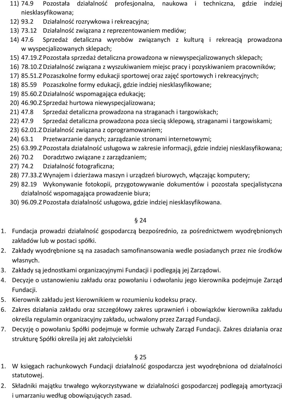 Z Pozostała sprzedaż detaliczna prowadzona w niewyspecjalizowanych sklepach; 16) 78.10.Z Działalność związana z wyszukiwaniem miejsc pracy i pozyskiwaniem pracowników; 17) 85.51.