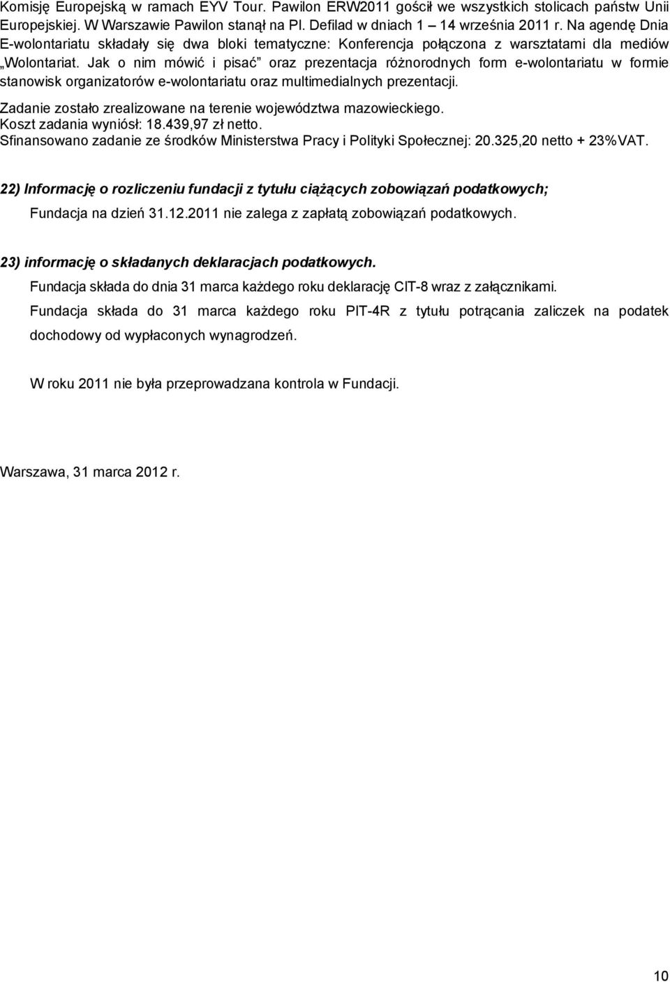 Jak o nim mówić i pisać oraz prezentacja różnorodnych form e-wolontariatu w formie stanowisk organizatorów e-wolontariatu oraz multimedialnych prezentacji.