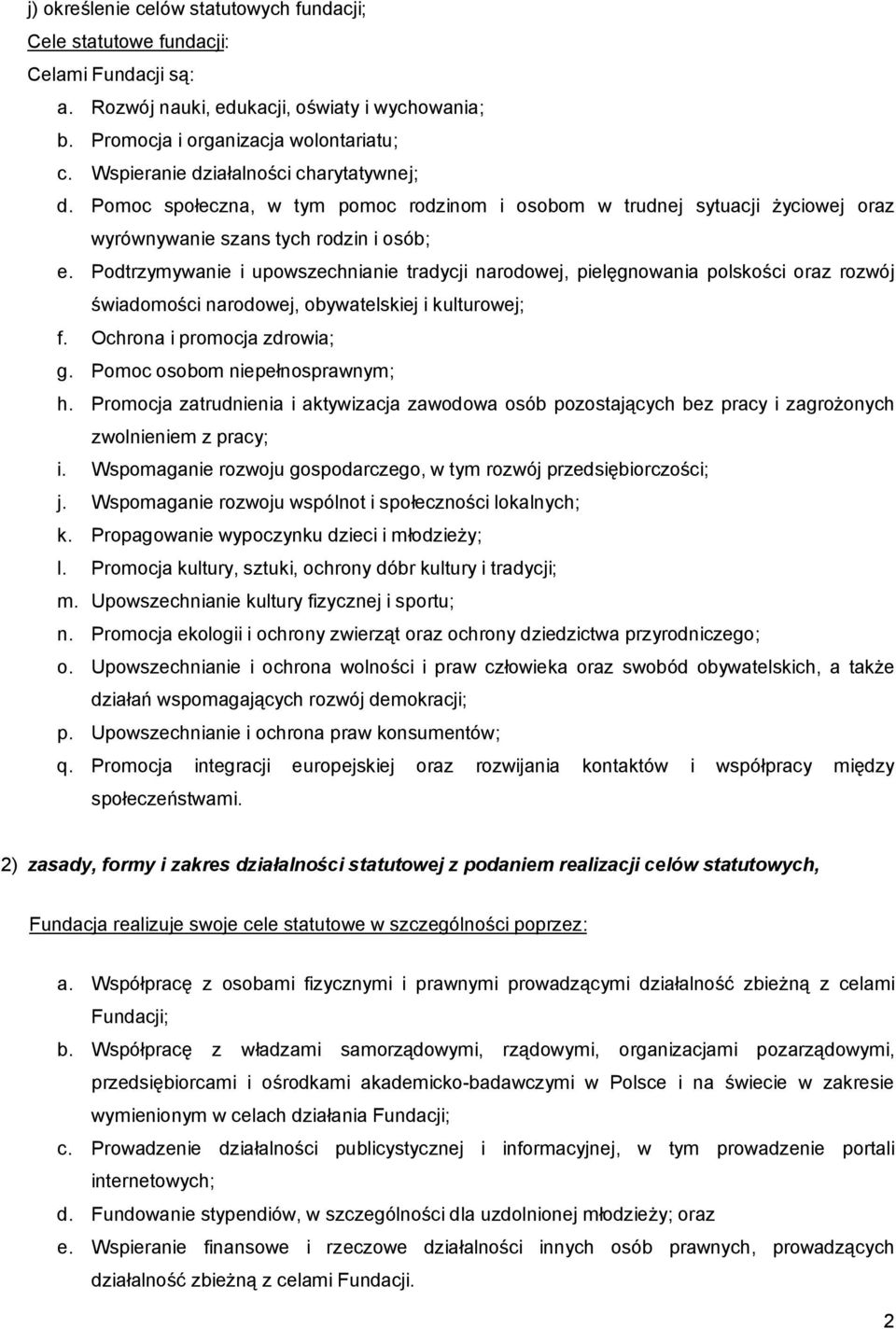 Podtrzymywanie i upowszechnianie tradycji narodowej, pielęgnowania polskości oraz rozwój świadomości narodowej, obywatelskiej i kulturowej; f. Ochrona i promocja zdrowia; g.
