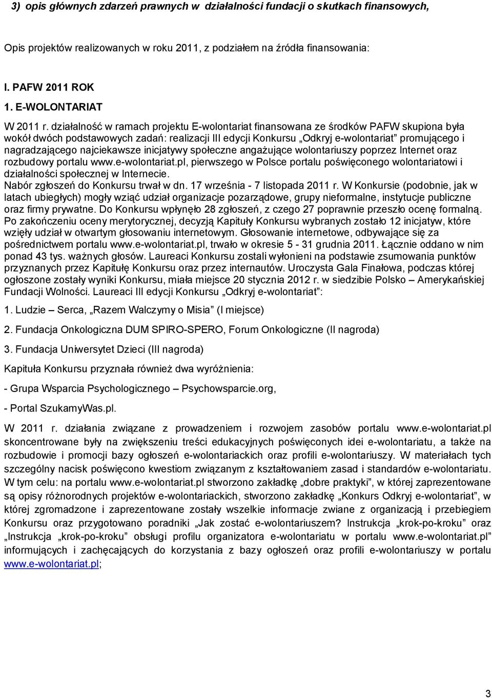 działalność w ramach projektu E-wolontariat finansowana ze środków PAFW skupiona była wokół dwóch podstawowych zadań: realizacji III edycji Konkursu Odkryj e-wolontariat promującego i nagradzającego