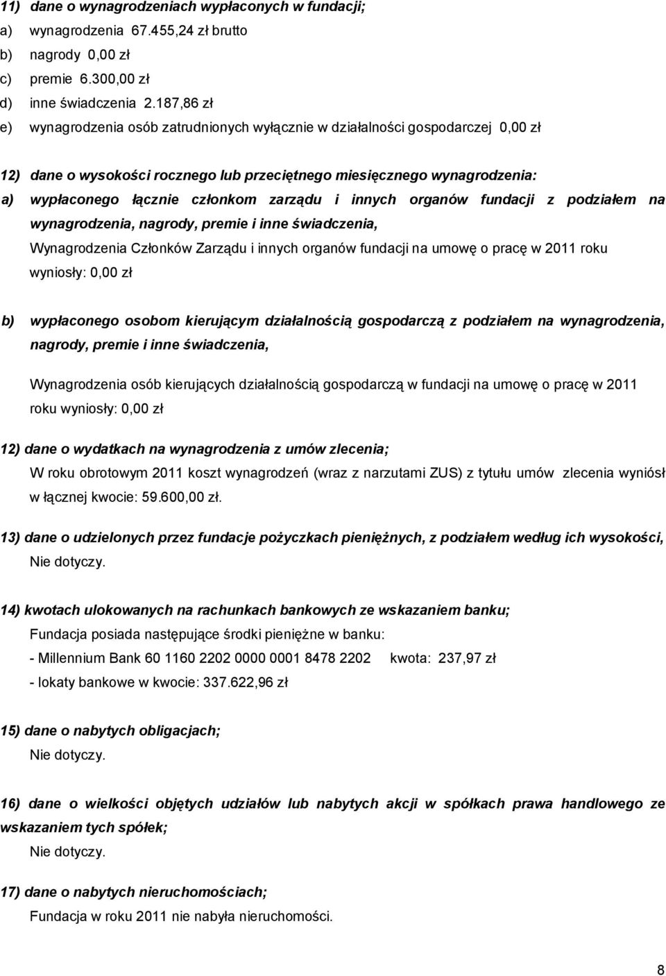 zarządu i innych organów fundacji z podziałem na wynagrodzenia, nagrody, premie i inne świadczenia, Wynagrodzenia Członków Zarządu i innych organów fundacji na umowę o pracę w 2011 roku wyniosły: