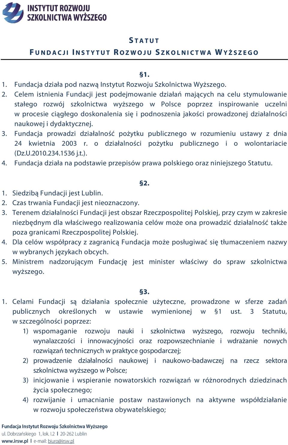 podnoszenia jakości prowadzonej działalności naukowej i dydaktycznej. 3. Fundacja prowadzi działalność pożytku publicznego w rozumieniu ustawy z dnia 24 kwietnia 2003 r.