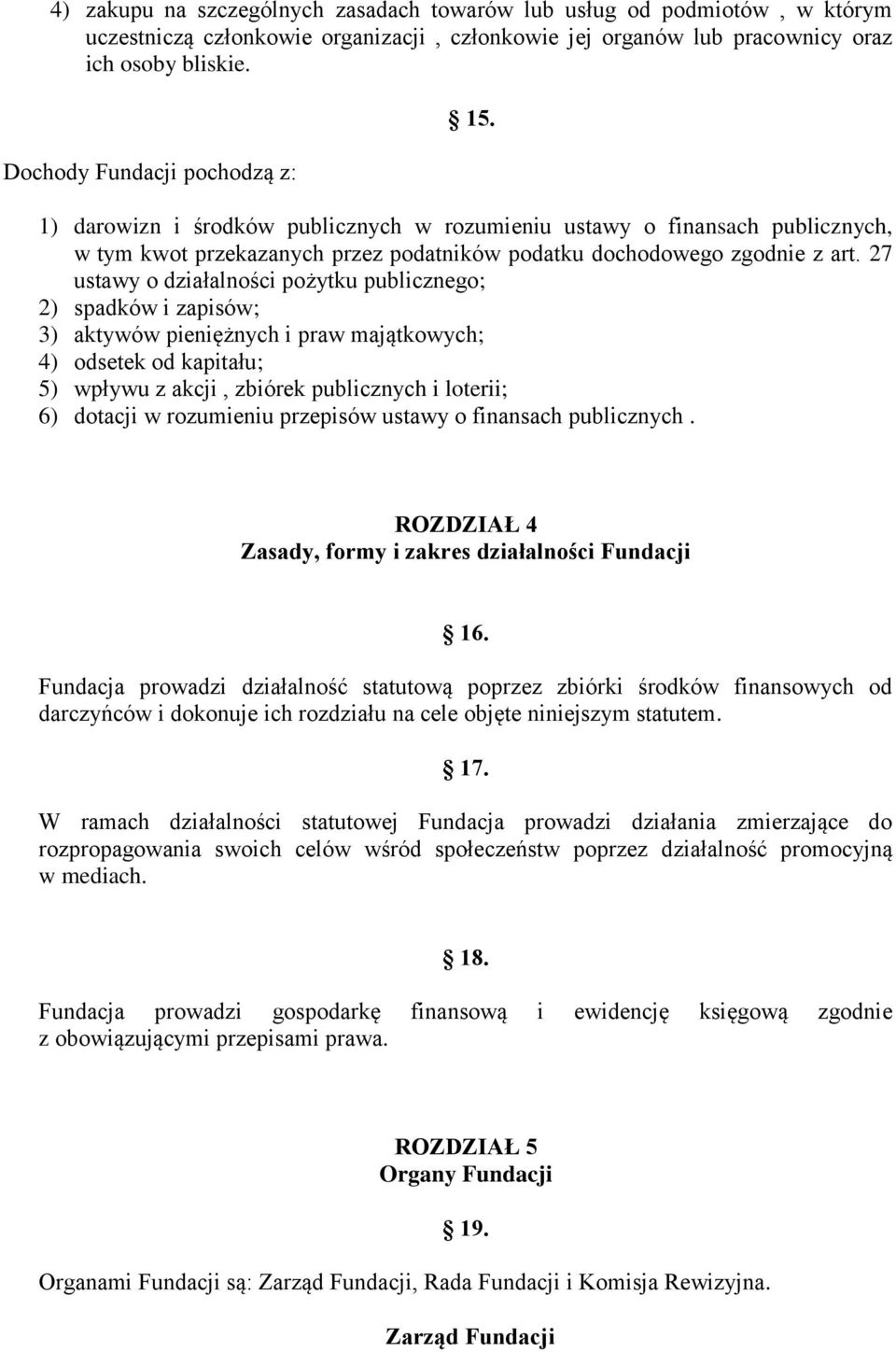 27 ustawy o działalności pożytku publicznego; 2) spadków i zapisów; 3) aktywów pieniężnych i praw majątkowych; 4) odsetek od kapitału; 5) wpływu z akcji, zbiórek publicznych i loterii; 6) dotacji w