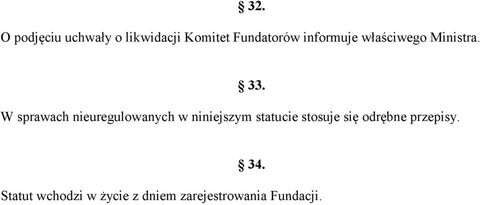 W sprawach nieuregulowanych w niniejszym statucie stosuje