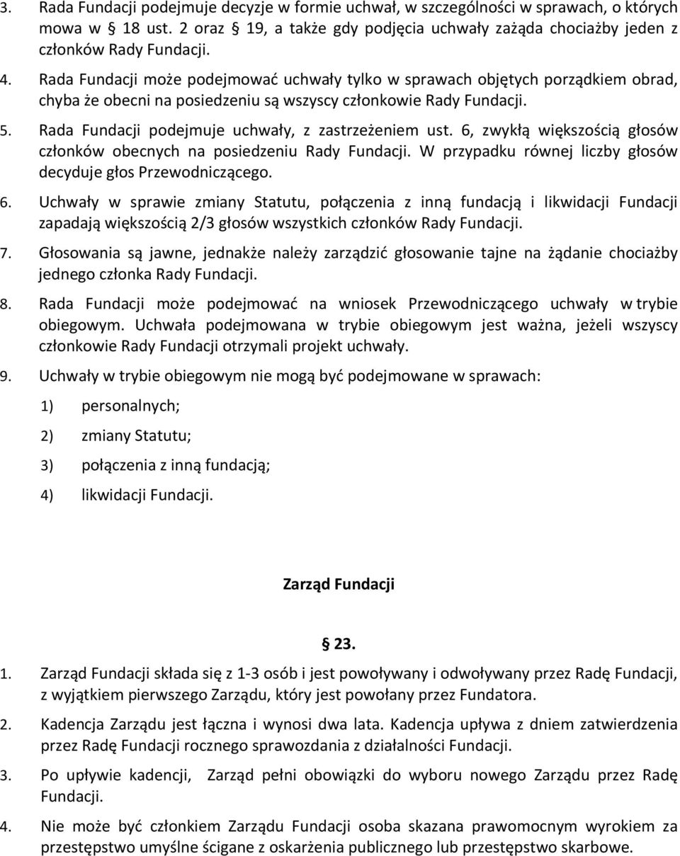 Rada Fundacji podejmuje uchwały, z zastrzeżeniem ust. 6,