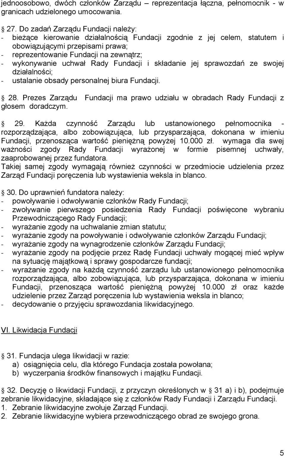 uchwał Rady Fundacji i składanie jej sprawozdań ze swojej działalności; - ustalanie obsady personalnej biura Fundacji. 28.