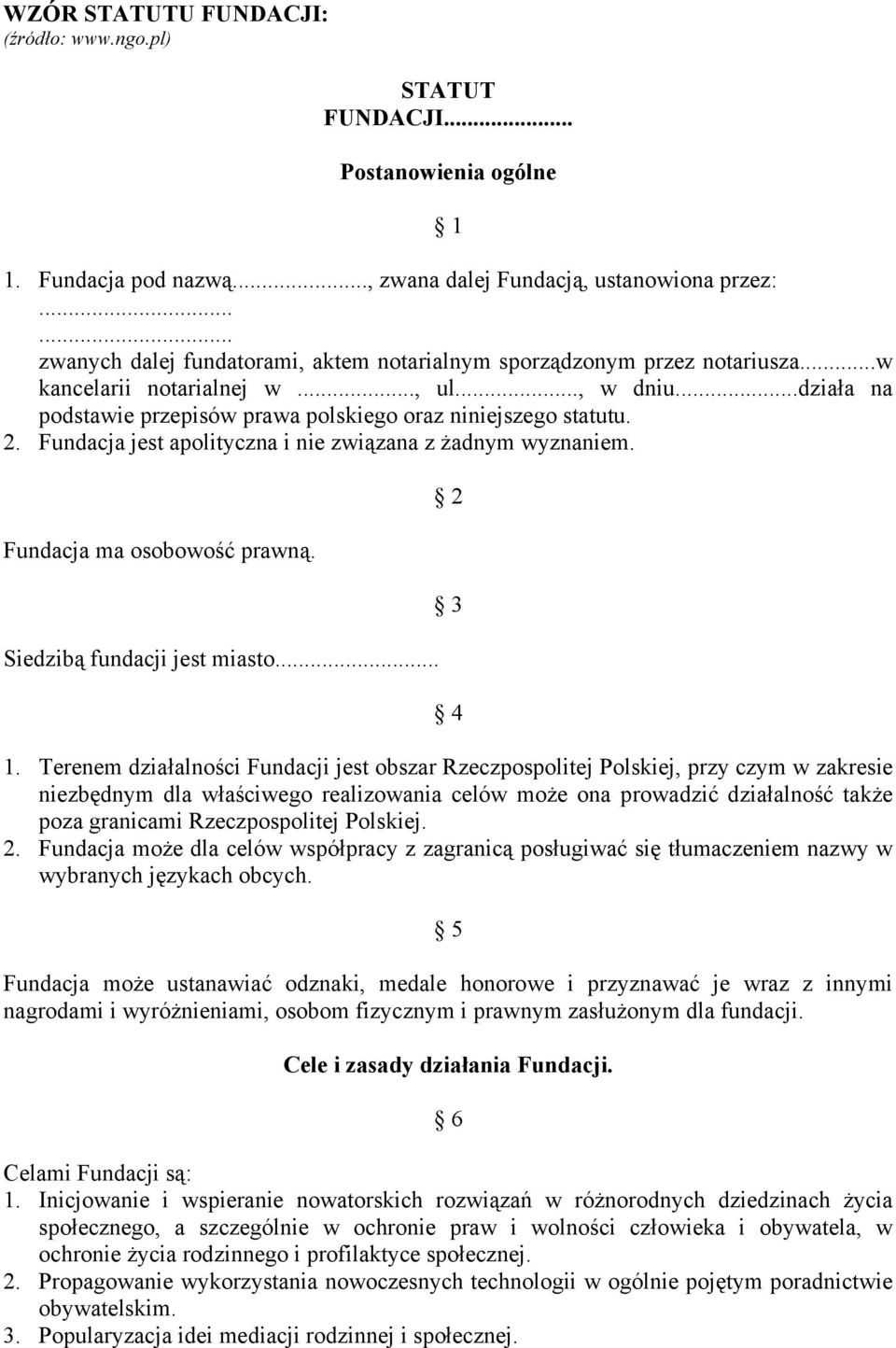 2. Fundacja jest apolityczna i nie związana z żadnym wyznaniem. Fundacja ma osobowość prawną. Siedzibą fundacji jest miasto... 2 3 4 1.