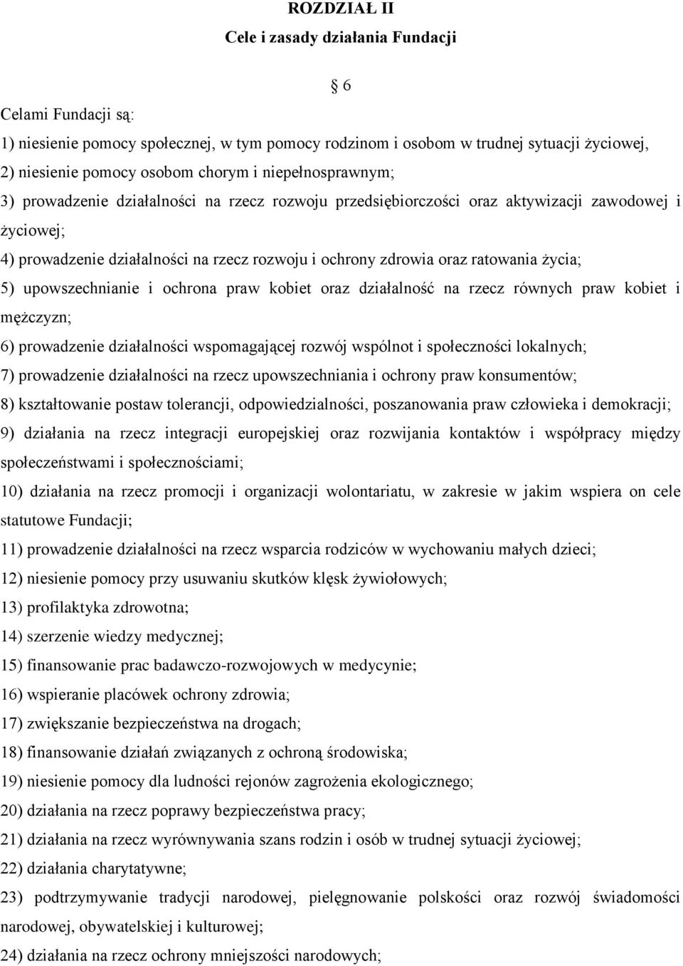 życia; 5) upowszechnianie i ochrona praw kobiet oraz działalność na rzecz równych praw kobiet i mężczyzn; 6) prowadzenie działalności wspomagającej rozwój wspólnot i społeczności lokalnych; 7)