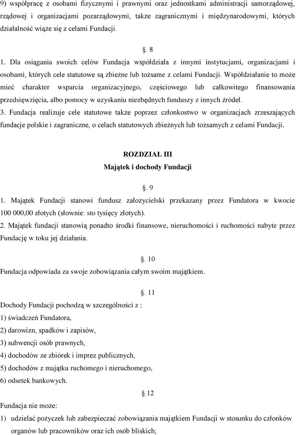 Współdziałanie to może mieć charakter wsparcia organizacyjnego, częściowego lub całkowitego finansowania przedsięwzięcia, albo pomocy w uzyskaniu niezbędnych funduszy z innych źródeł. 3.