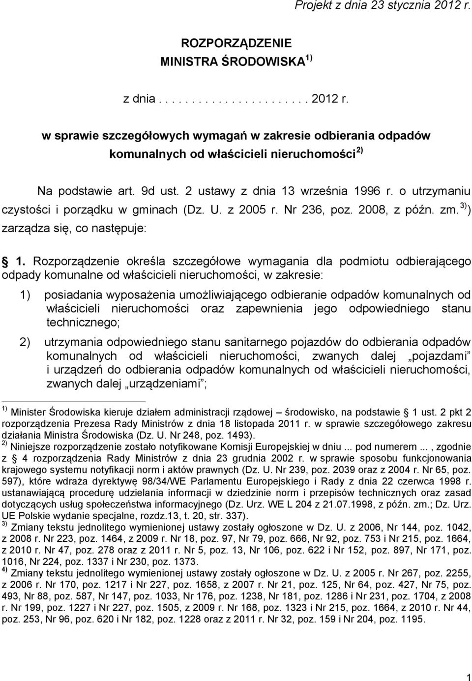 Rozporządzenie określa szczegółowe wymagania dla podmiotu odbierającego odpady komunalne od właścicieli nieruchomości, w zakresie: 1) posiadania wyposażenia umożliwiającego odbieranie odpadów