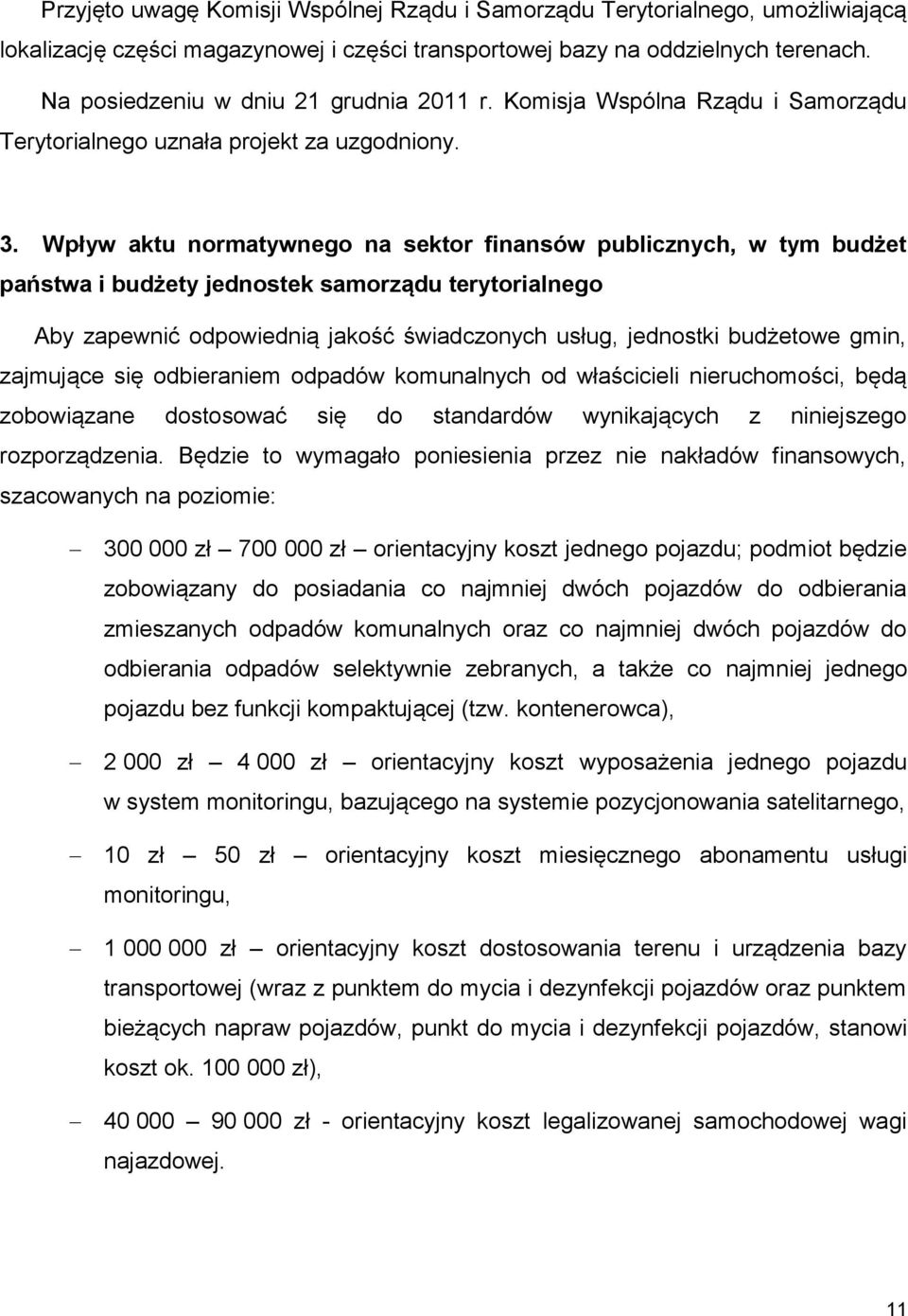 Wpływ aktu normatywnego na sektor finansów publicznych, w tym budżet państwa i budżety jednostek samorządu terytorialnego Aby zapewnić odpowiednią jakość świadczonych usług, jednostki budżetowe gmin,