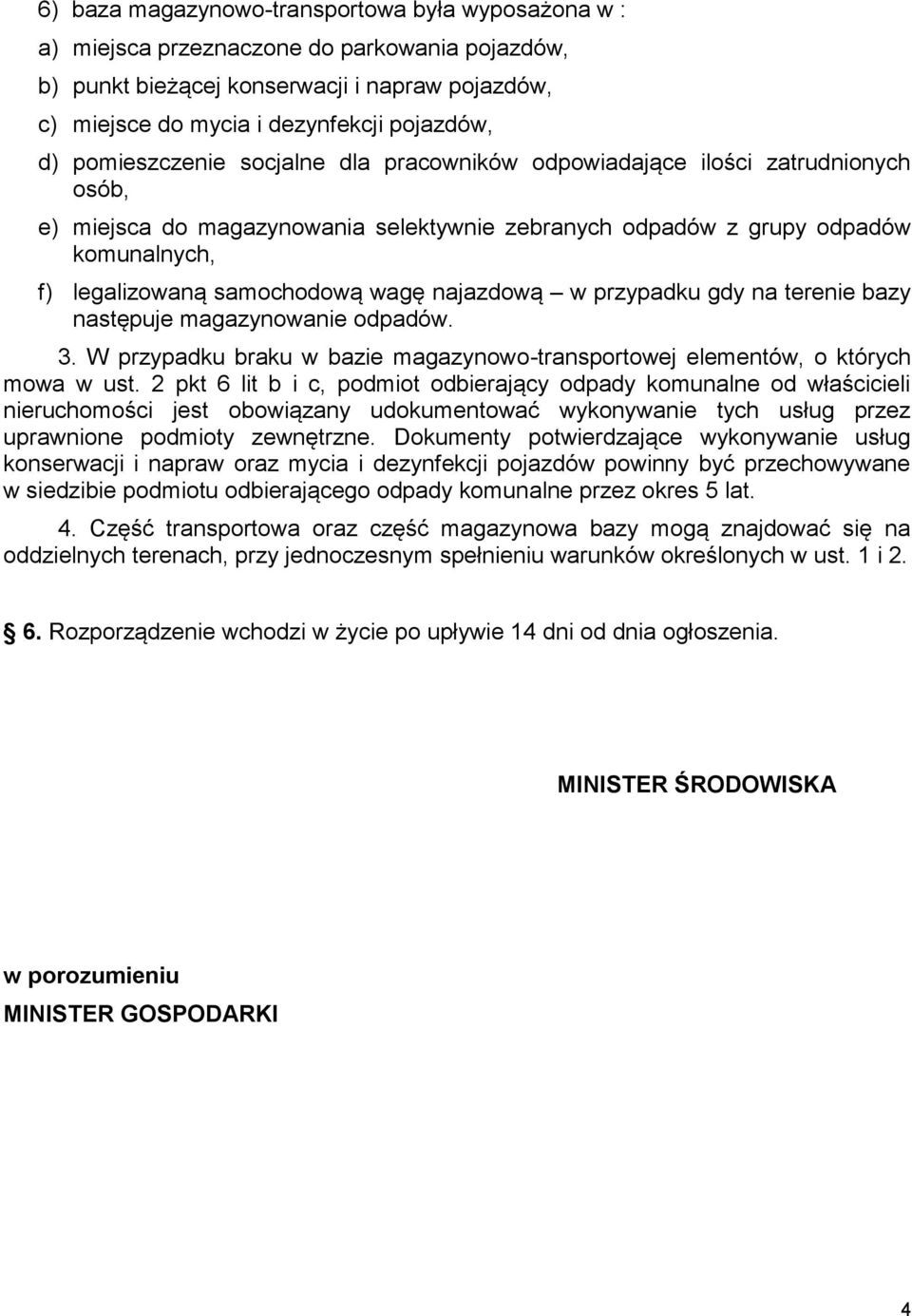 najazdową w przypadku gdy na terenie bazy następuje magazynowanie odpadów. 3. W przypadku braku w bazie magazynowo-transportowej elementów, o których mowa w ust.