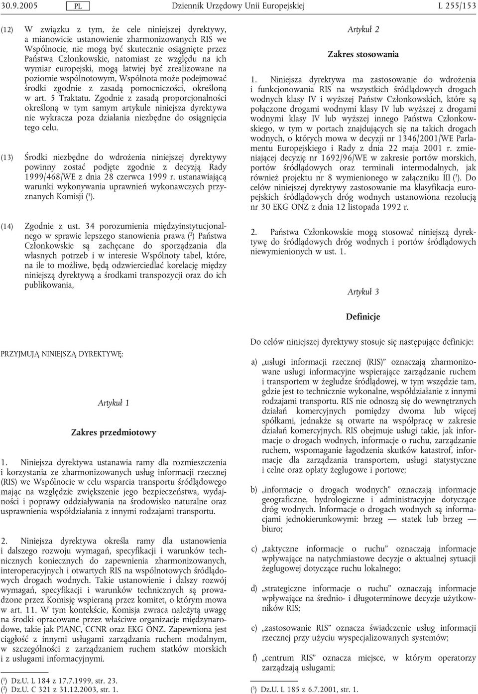 Zgodnie z zasadą proporcjonalności określoną w tym samym artykule niniejsza dyrektywa nie wykracza poza działania niezbędne do osiągnięcia tego celu.