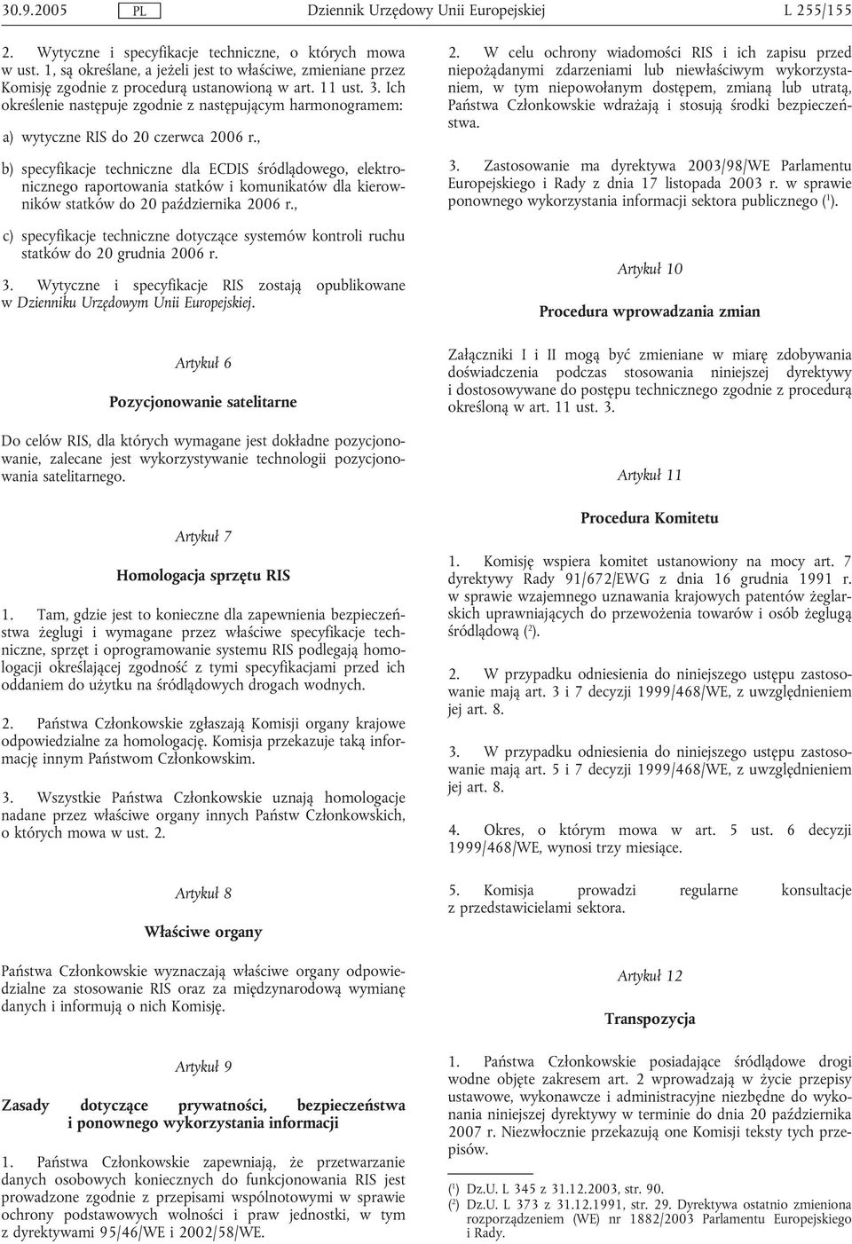 , b) specyfikacje techniczne dla ECDIS śródlądowego, elektronicznego raportowania statków i komunikatów dla kierowników statków do 20 października 2006 r.