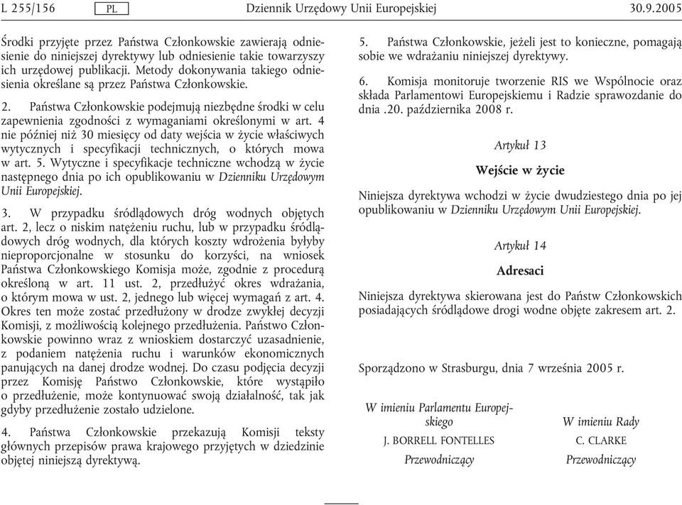 4 nie później niż 30 miesięcy od daty wejścia w życie właściwych wytycznych i specyfikacji technicznych, o których mowa w art. 5.