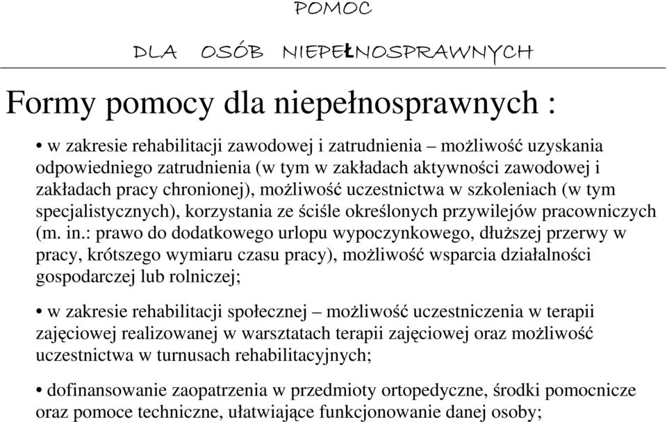 : prawo do dodatkowego urlopu wypoczynkowego, dłuższej przerwy w pracy, krótszego wymiaru czasu pracy), możliwość wsparcia działalności gospodarczej lub rolniczej; w zakresie rehabilitacji społecznej