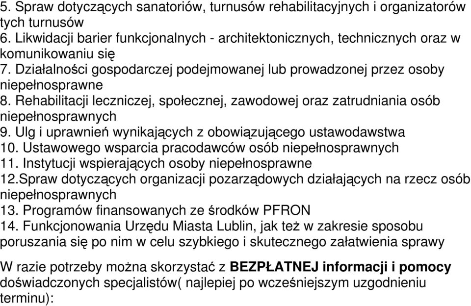 Ulg i uprawnień wynikających z obowiązującego ustawodawstwa 10. Ustawowego wsparcia pracodawców osób niepełnosprawnych 11. Instytucji wspierających osoby niepełnosprawne 12.