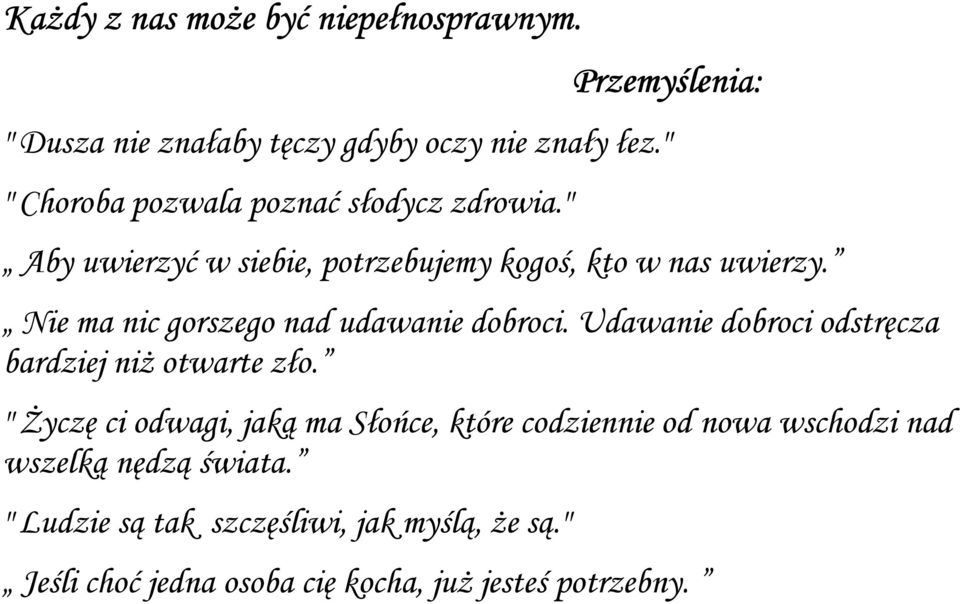 Nie ma nic gorszego nad udawanie dobroci. Udawanie dobroci odstręcza bardziej niż otwarte zło.