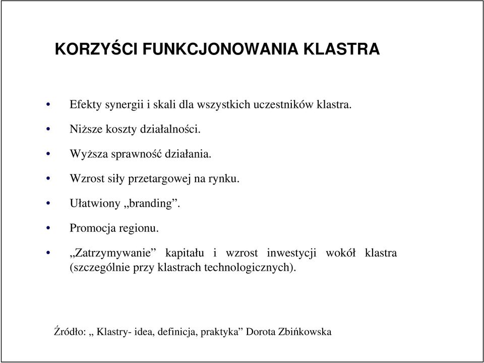 Wzrost siły przetargowej na rynku. Ułatwiony branding. Promocja regionu.