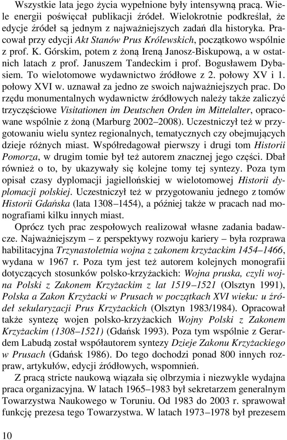 Bogusławem Dybasiem. To wielotomowe wydawnictwo źródłowe z 2. połowy XV i 1. połowy XVI w. uznawał za jedno ze swoich najważniejszych prac.