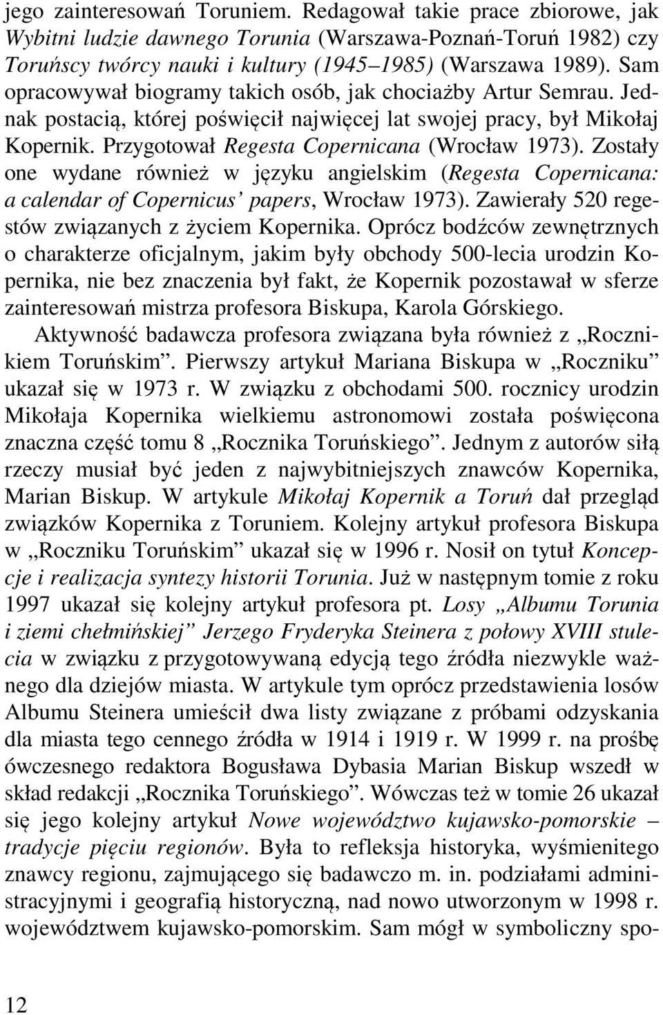 Zostały one wydane również w języku angielskim (Regesta Copernicana: a calendar of Copernicus papers, Wrocław 1973). Zawierały 520 regestów związanych z życiem Kopernika.
