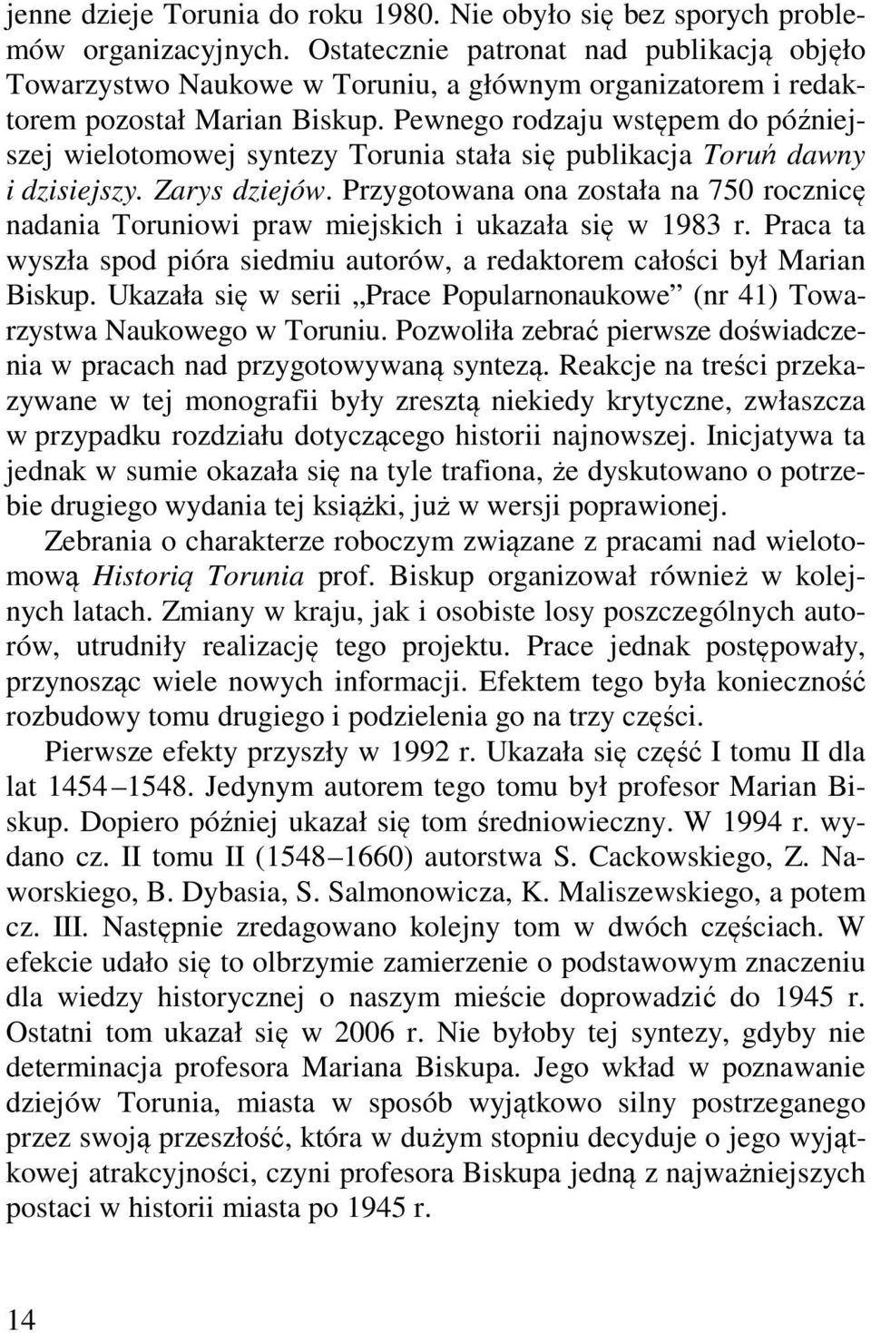 Pewnego rodzaju wstępem do późniejszej wielotomowej syntezy Torunia stała się publikacja Toruń dawny i dzisiejszy. Zarys dziejów.