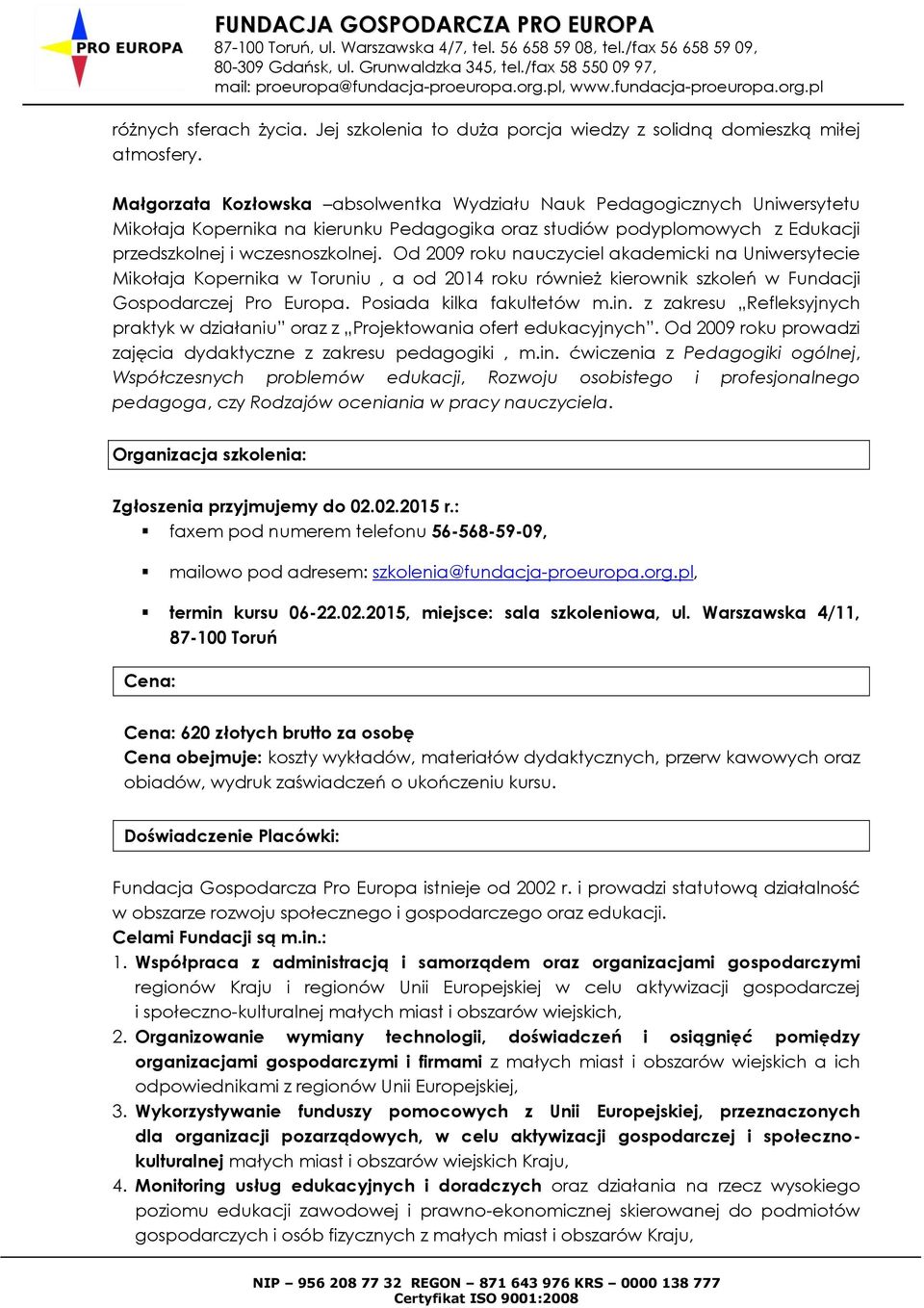 Od 2009 roku nauczyciel akademicki na Uniwersytecie Mikołaja Kopernika w Toruniu, a od 2014 roku również kierownik szkoleń w Fundacji Gospodarczej Pro Europa. Posiada kilka fakultetów m.in.
