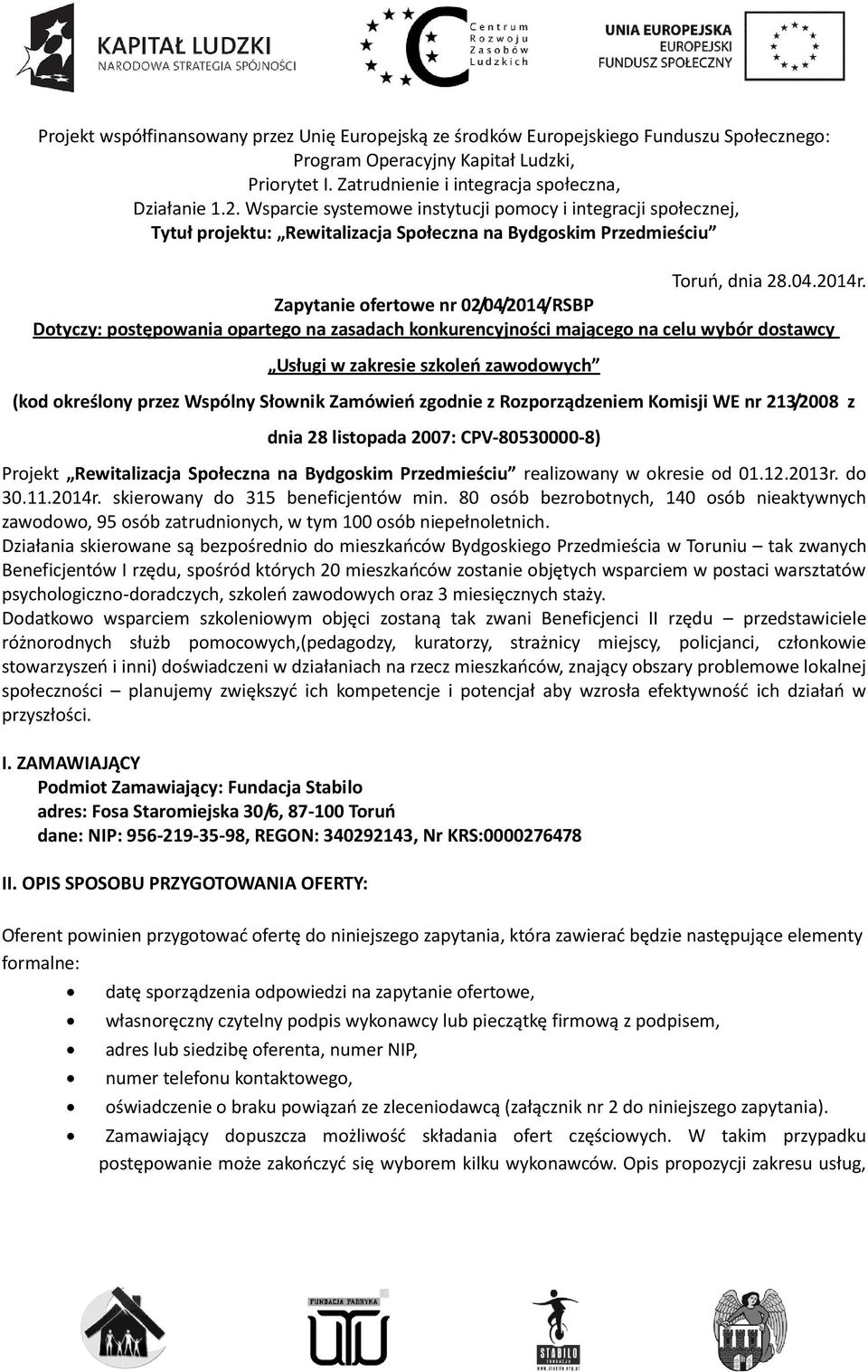 Zapytanie ofertowe nr 02/04/2014/RSBP Dotyczy: postępowania opartego na zasadach konkurencyjności mającego na celu wybór dostawcy Usługi w zakresie szkoleo zawodowych (kod określony przez Wspólny