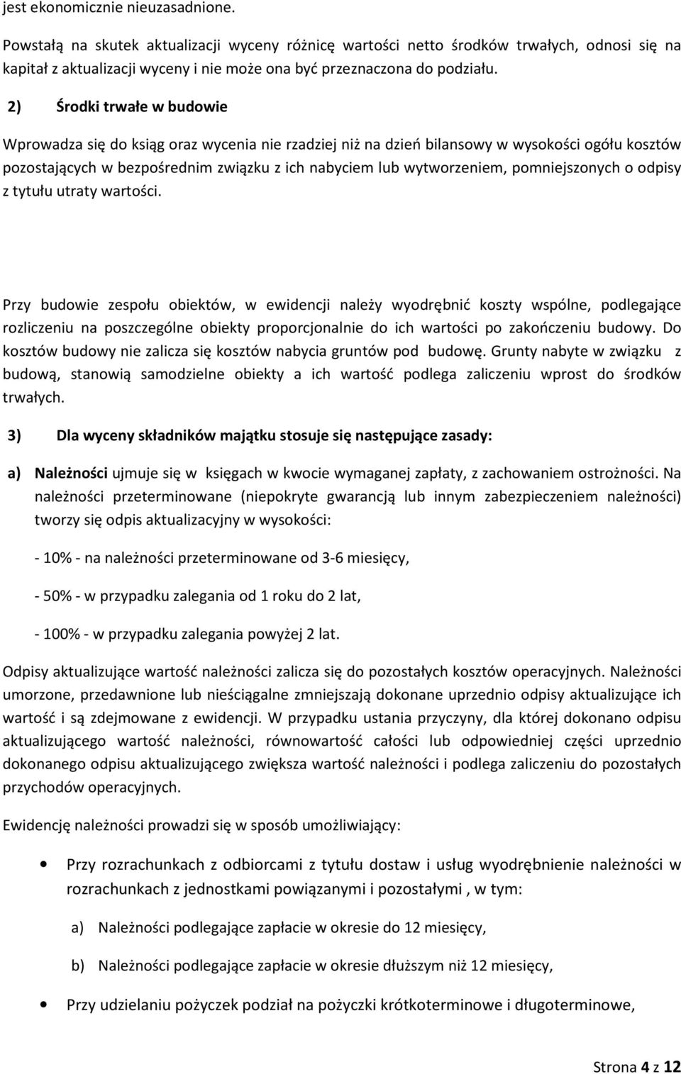 z tytułu utraty wartści. Przy budwie zespłu biektów, w ewidencji należy wydrębnić kszty wspólne, pdlegające rzliczeniu na pszczególne biekty prprcjnalnie d ich wartści p zakńczeniu budwy.